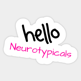 Hello Neurotypicals Sticker